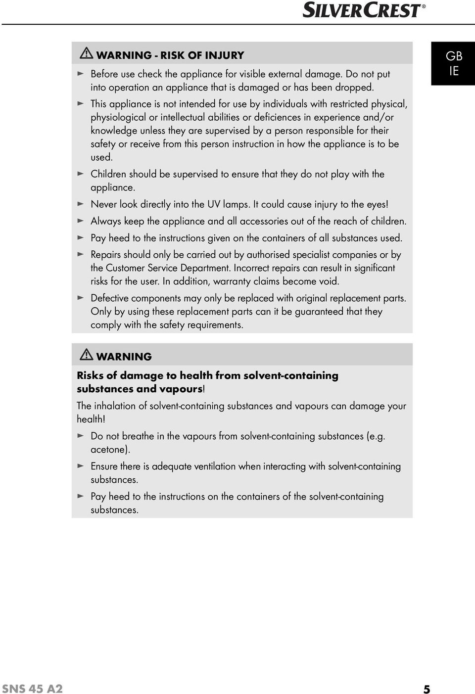 person responsible for their safety or receive from this person instruction in how the appliance is to be used. Children should be supervised to ensure that they do not play with the appliance.