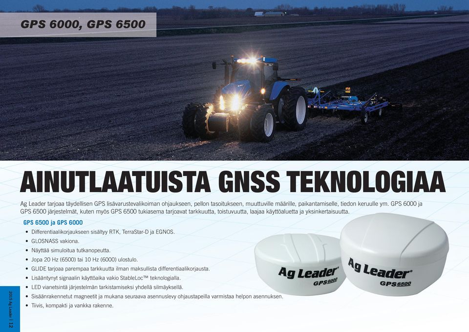 GPS 6500 ja GPS 6000 Differentiaalikorjaukseen sisältyy RTK, TerraStar-D ja EGNOS. GLOSNASS vakiona. Näyttää simuloitua tutkanopeutta. Jopa 20 Hz (6500) tai 10 Hz (6000) ulostulo.