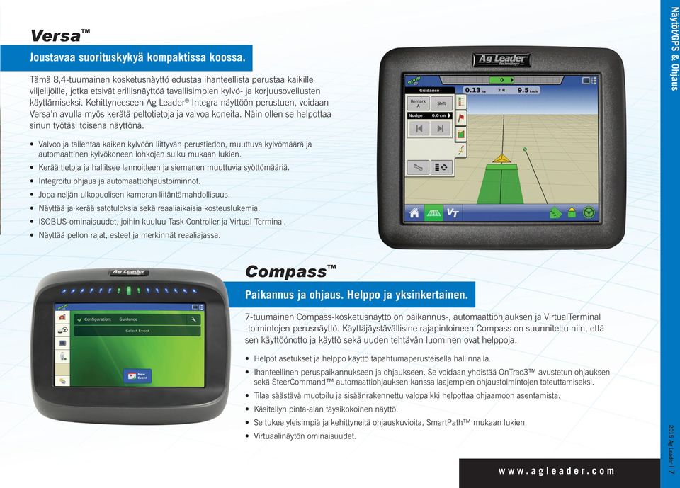 Kehittyneeseen Ag Leader Integra näyttöön perustuen, voidaan Versa'n avulla myös kerätä peltotietoja ja valvoa koneita. Näin ollen se helpottaa sinun työtäsi toisena näyttönä.