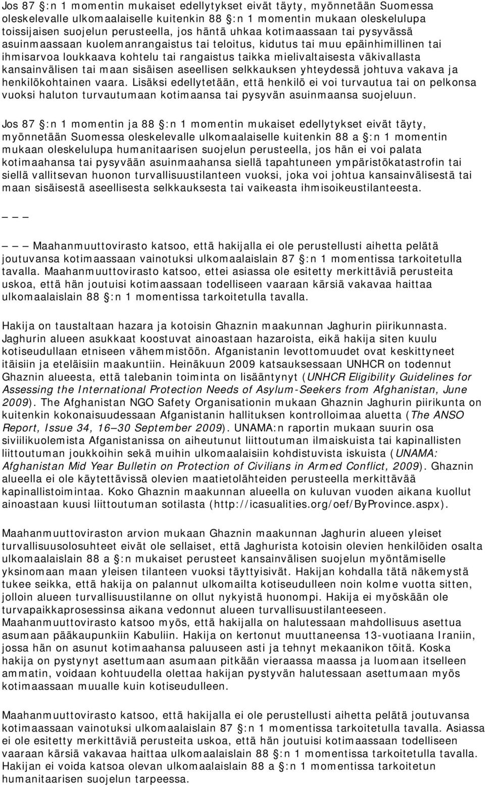 kansainvälisen tai maan sisäisen aseellisen selkkauksen yhteydessä johtuva vakava ja henkilökohtainen vaara.