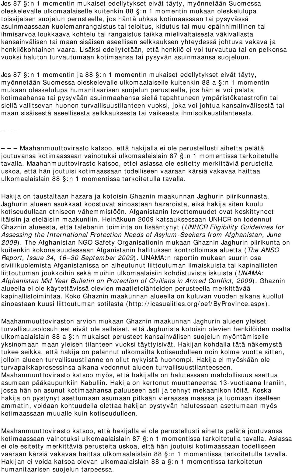 kansainvälisen tai maan sisäisen aseellisen selkkauksen yhteydessä johtuva vakava ja henkilökohtainen vaara.