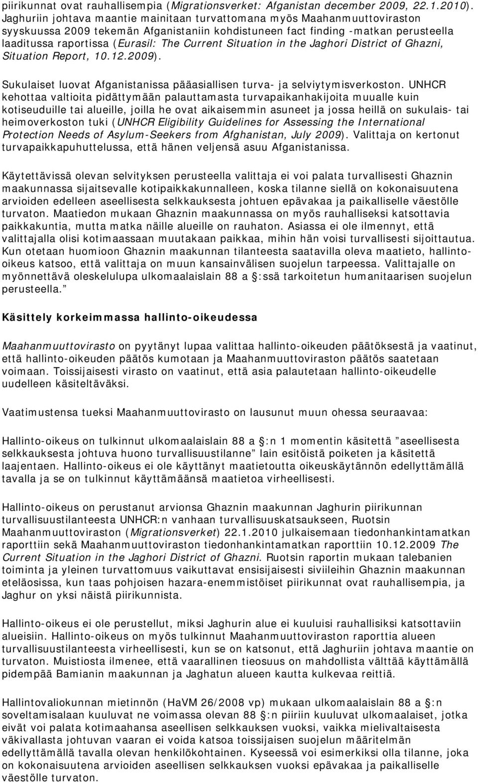 Current Situation in the Jaghori District of Ghazni, Situation Report, 10.12.2009). Sukulaiset luovat Afganistanissa pääasiallisen turva- ja selviytymisverkoston.