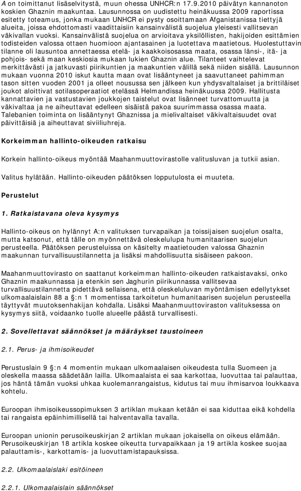 suojelua yleisesti vallitsevan väkivallan vuoksi. Kansainvälistä suojelua on arvioitava yksilöllisten, hakijoiden esittämien todisteiden valossa ottaen huomioon ajantasainen ja luotettava maatietous.