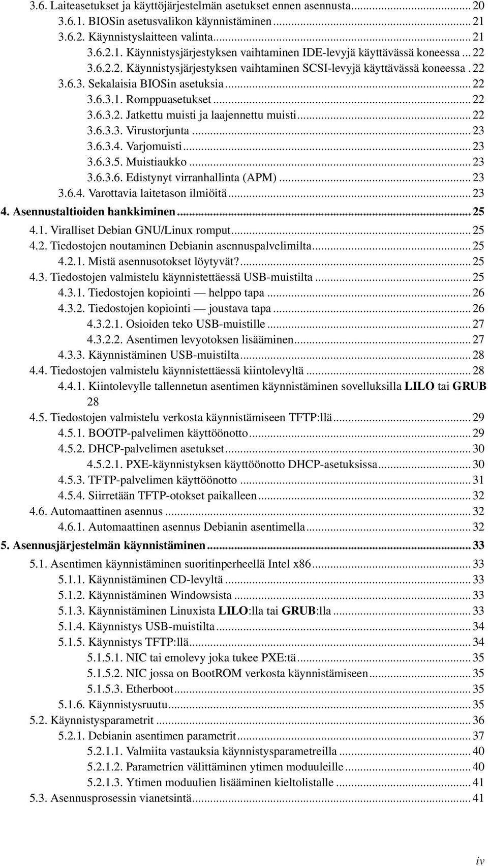 .. 22 3.6.3.3. Virustorjunta... 23 3.6.3.4. Varjomuisti... 23 3.6.3.5. Muistiaukko... 23 3.6.3.6. Edistynyt virranhallinta (APM)... 23 3.6.4. Varottavia laitetason ilmiöitä... 23 4.