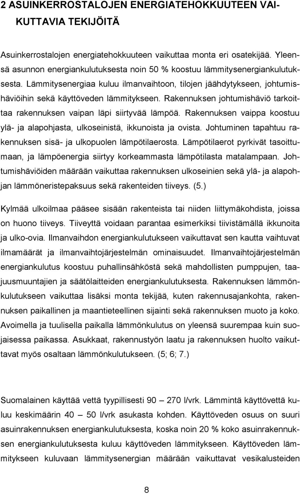 Rakennuksen johtumishäviö tarkoittaa rakennuksen vaipan läpi siirtyvää lämpöä. Rakennuksen vaippa koostuu ylä- ja alapohjasta, ulkoseinistä, ikkunoista ja ovista.