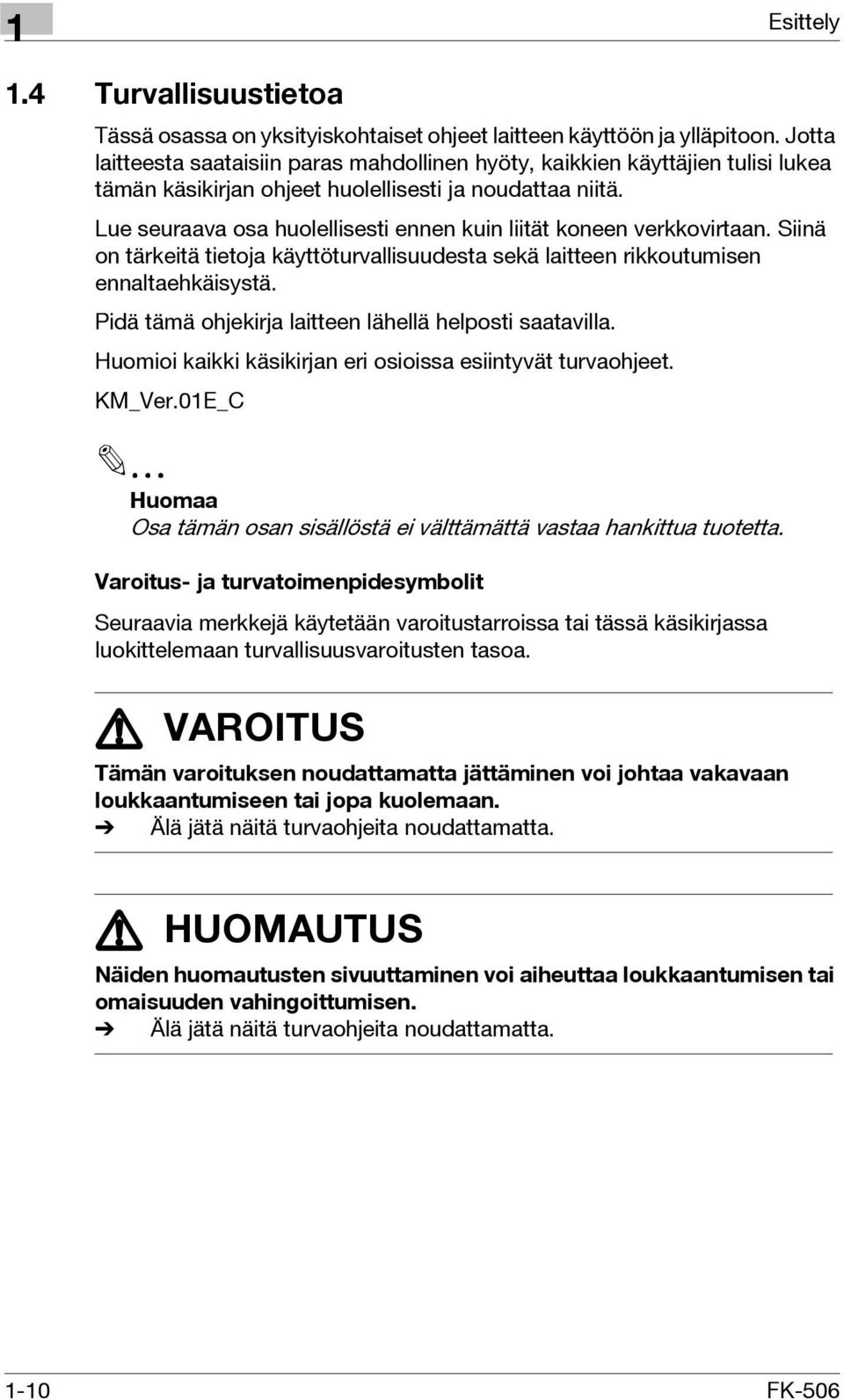 Lue seuraava osa huolellisesti ennen kuin liität koneen verkkovirtaan. Siinä on tärkeitä tietoja käyttöturvallisuudesta sekä laitteen rikkoutumisen ennaltaehkäisystä.
