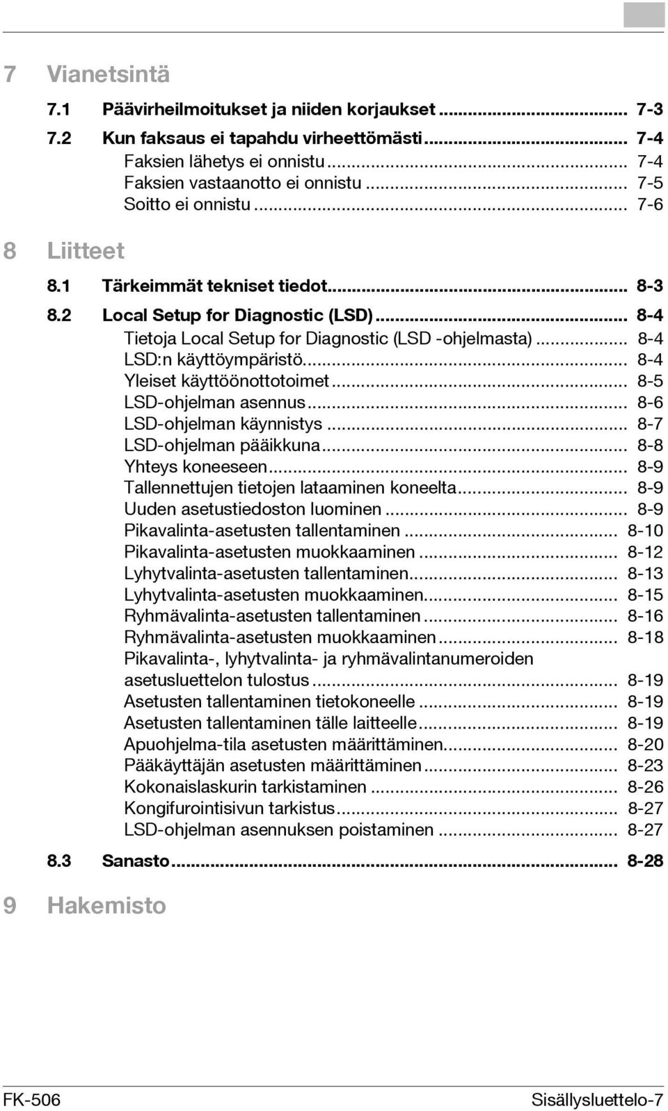 .. 8-4 LSD:n käyttöympäristö... 8-4 Yleiset käyttöönottotoimet... 8-5 LSD-ohjelman asennus... 8-6 LSD-ohjelman käynnistys... 8-7 LSD-ohjelman pääikkuna... 8-8 Yhteys koneeseen.