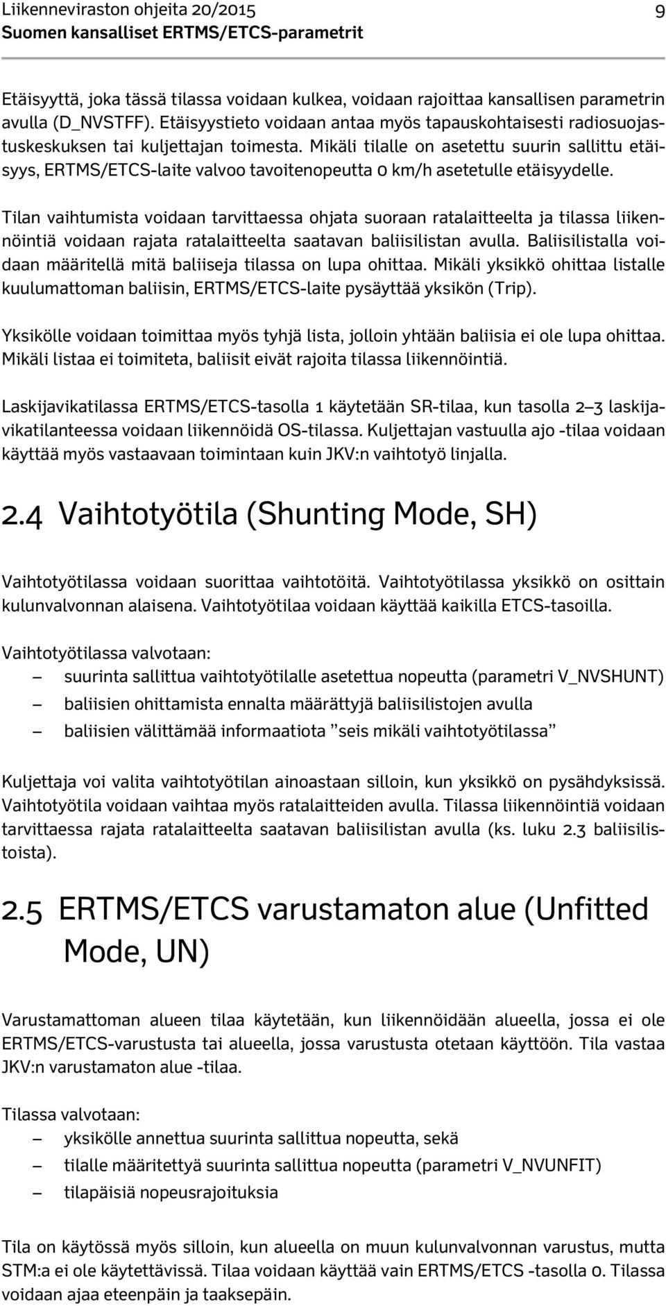 Mikäli tilalle on asetettu suurin sallittu etäisyys, ERTMS/ETCS-laite valvoo tavoitenopeutta 0 km/h asetetulle etäisyydelle.