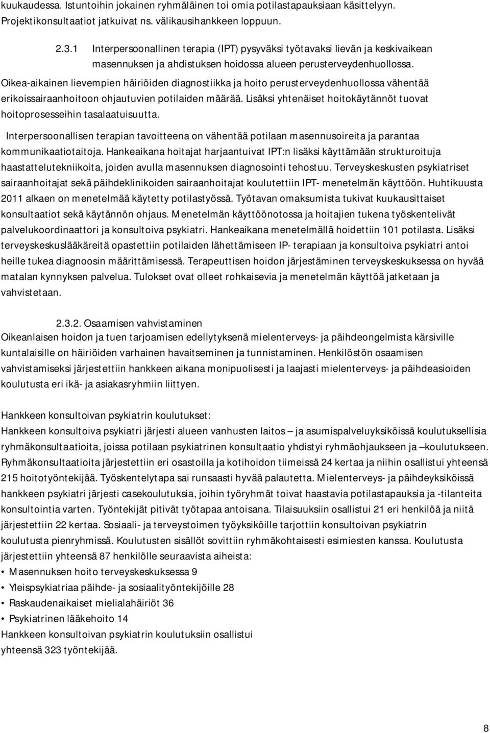 Oikea-aikainen lievempien häiriöiden diagnostiikka ja hoito perusterveydenhuollossa vähentää erikoissairaanhoitoon ohjautuvien potilaiden määrää.