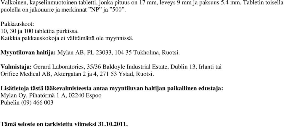 Valmistaja: Gerard Laboratories, 35/36 Baldoyle Industrial Estate, Dublin 13, Irlanti tai Orifice Medical AB, Aktergatan 2 ja 4, 271 53 Ystad, Ruotsi.