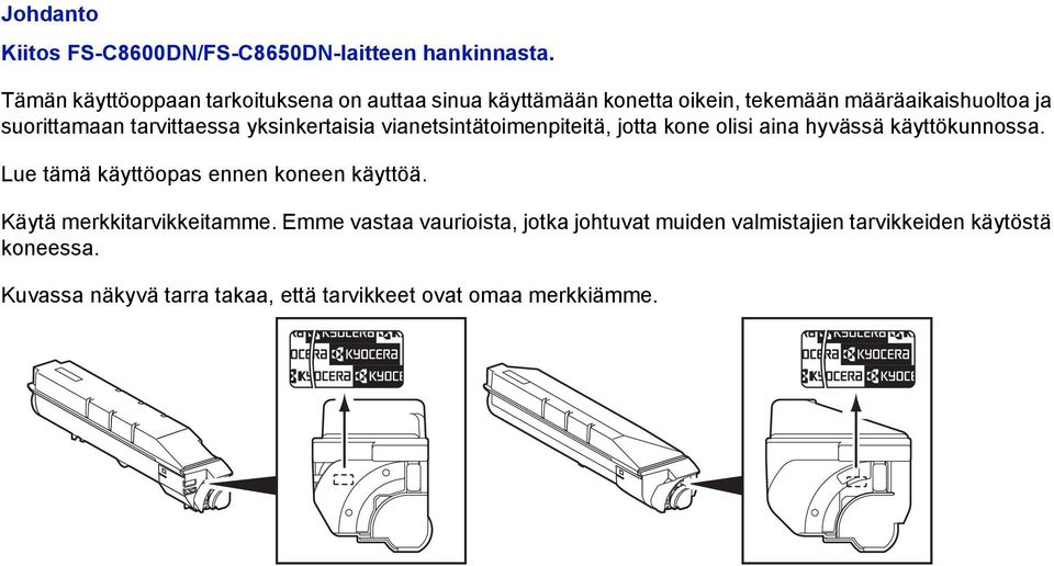 tarvittaessa yksinkertaisia vianetsintätoimenpiteitä, jotta kone olisi aina hyvässä käyttökunnossa.