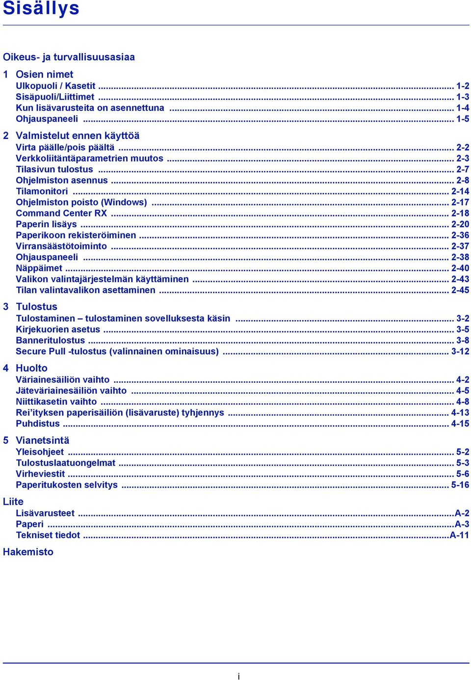 .. 2-14 Ohjelmiston poisto (Windows)... 2-17 Command Center RX... 2-18 Paperin lisäys... 2-20 Paperikoon rekisteröiminen... 2-36 Virransäästötoiminto... 2-37 Ohjauspaneeli... 2-38 Näppäimet.