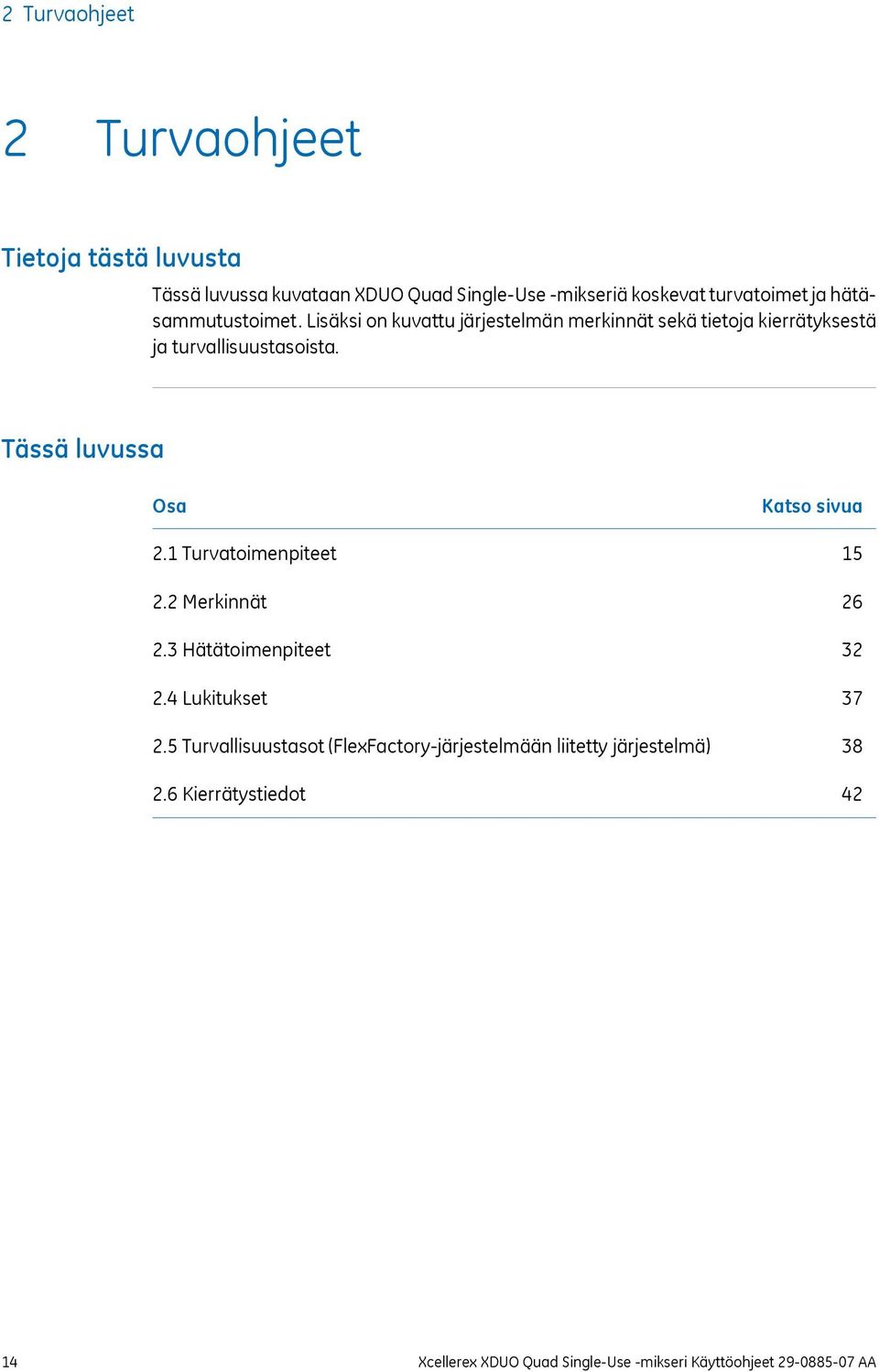 Tässä luvussa Osa 2.1 Turvatoimenpiteet 2.2 Merkinnät 2.3 Hätätoimenpiteet 2.4 Lukitukset 2.