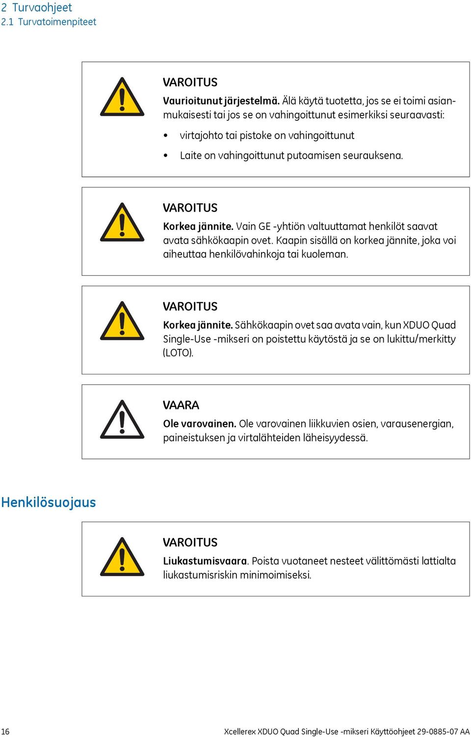 VAROITUS Korkea jännite. Vain GE -yhtiön valtuuttamat henkilöt saavat avata sähkökaapin ovet. Kaapin sisällä on korkea jännite, joka voi aiheuttaa henkilövahinkoja tai kuoleman.