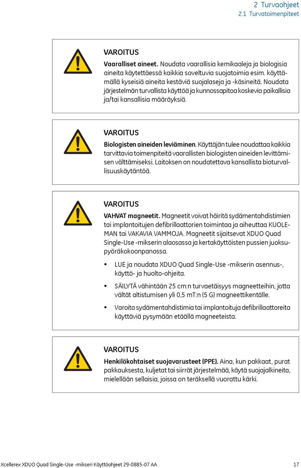 VAROITUS Biologisten aineiden leviäminen. Käyttäjän tulee noudattaa kaikkia tarvittavia toimenpiteitä vaarallisten biologisten aineiden levittämisen välttämiseksi.