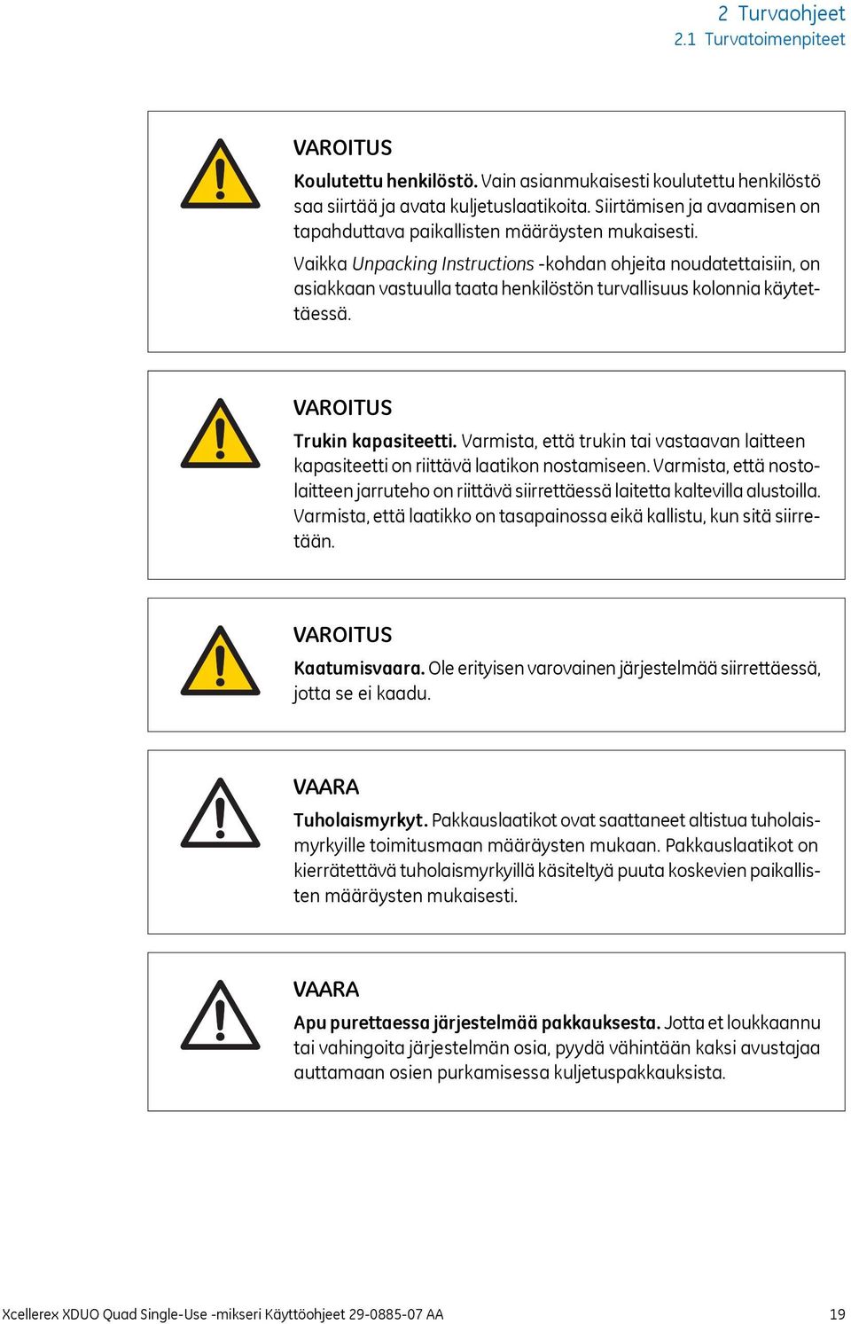 Vaikka Unpacking Instructions -kohdan ohjeita noudatettaisiin, on asiakkaan vastuulla taata henkilöstön turvallisuus kolonnia käytettäessä. VAROITUS Trukin kapasiteetti.