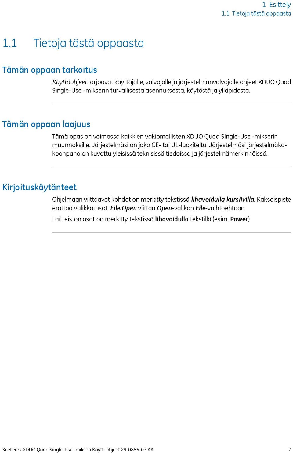 ylläpidosta. Tämän oppaan laajuus Tämä opas on voimassa kaikkien vakiomallisten XDUO Quad Single-Use -mikserin muunnoksille. Järjestelmäsi on joko CE- tai UL-luokiteltu.