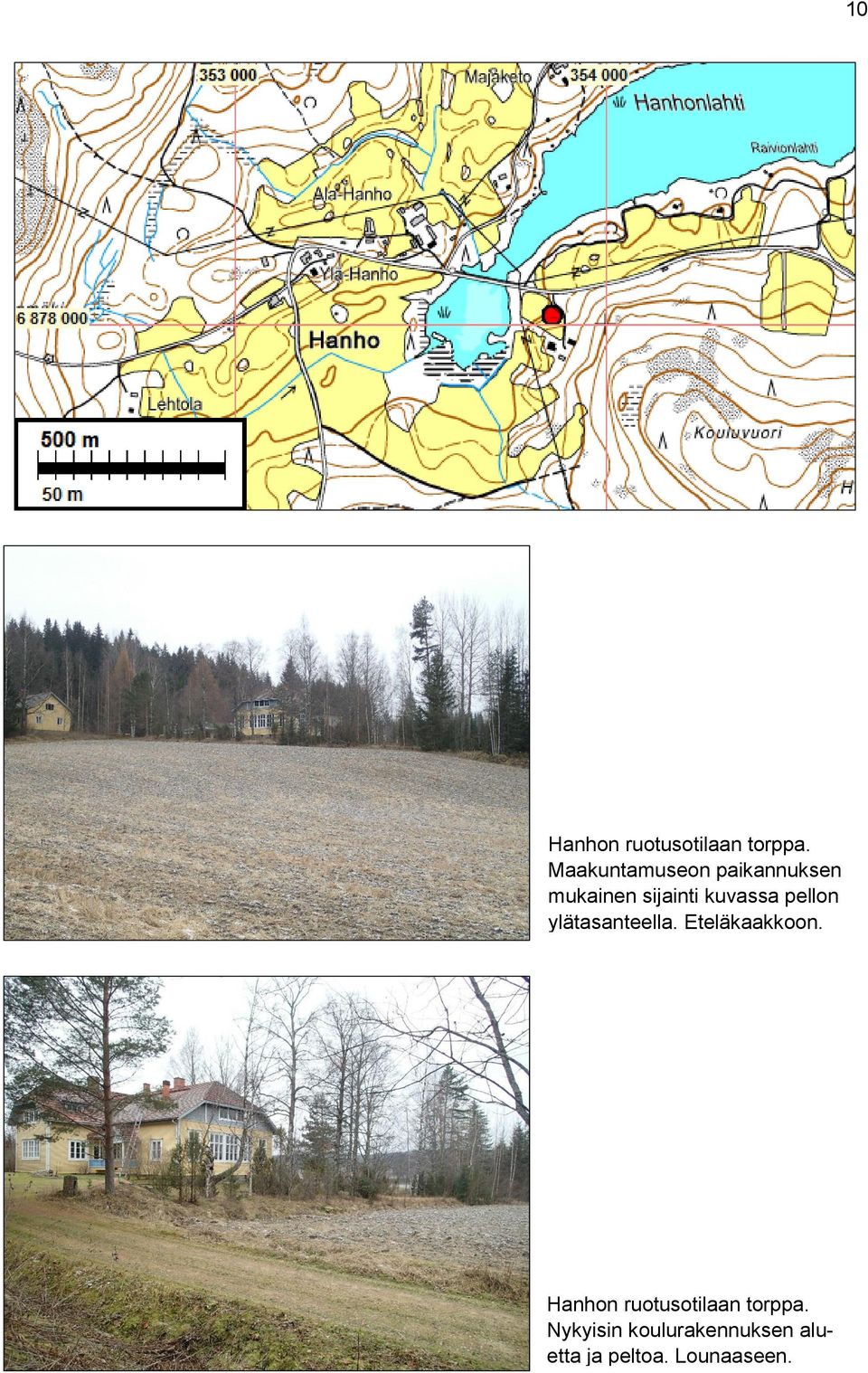 kuvassa pellon ylätasanteella. Eteläkaakkoon.