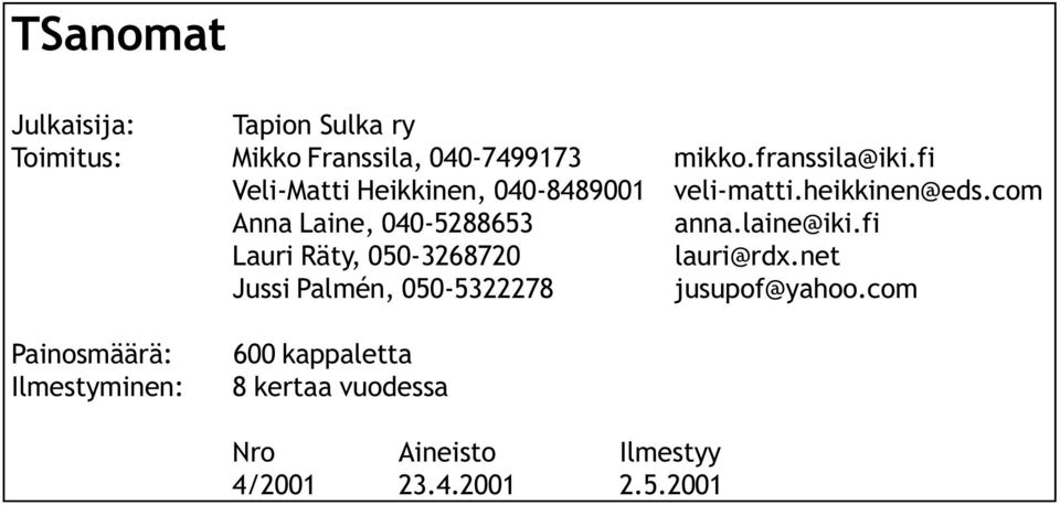 com Anna Laine, 4-588653 anna.laine@iki.fi Lauri Räty, 5-3687 lauri@rdx.