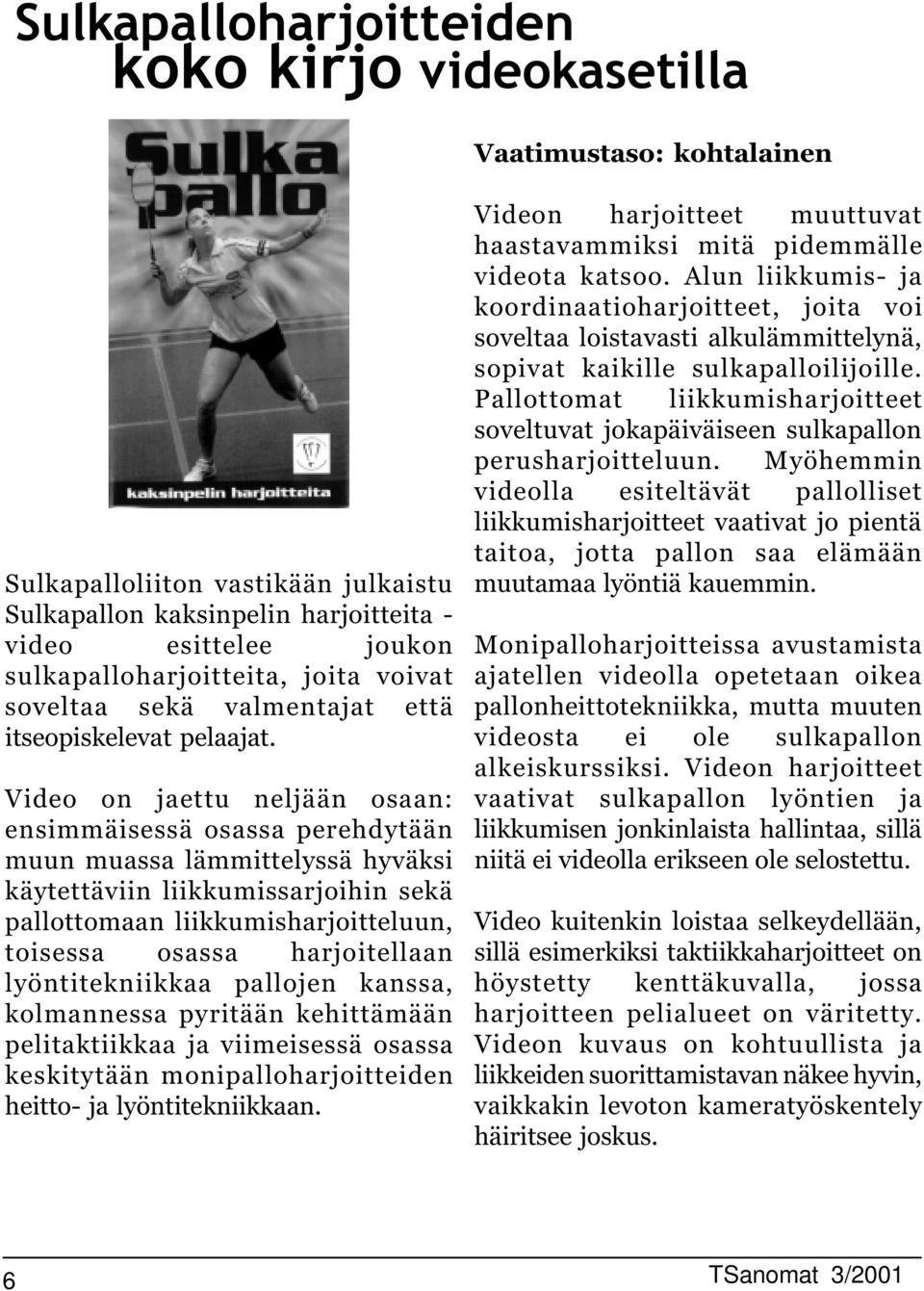 Video on jaettu neljään osaan: ensimmäisessä osassa perehdytään muun muassa lämmittelyssä hyväksi käytettäviin liikkumissarjoihin sekä pallottomaan liikkumisharjoitteluun, toisessa osassa