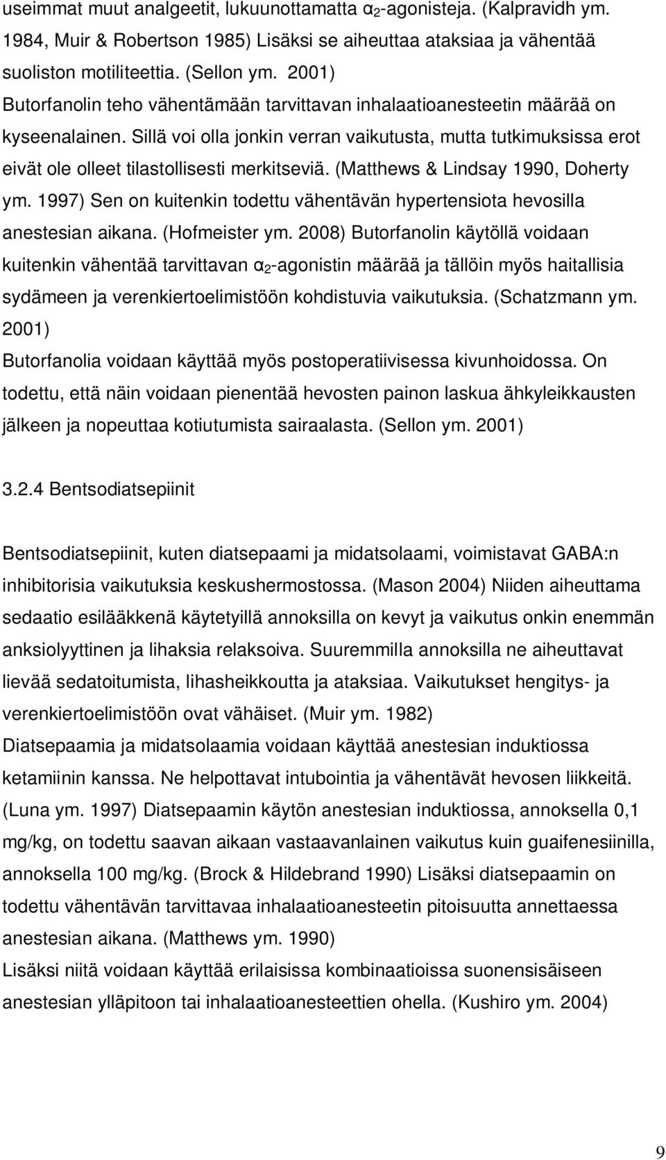 Sillä voi olla jonkin verran vaikutusta, mutta tutkimuksissa erot eivät ole olleet tilastollisesti merkitseviä. (Matthews & Lindsay 1990, Doherty ym.