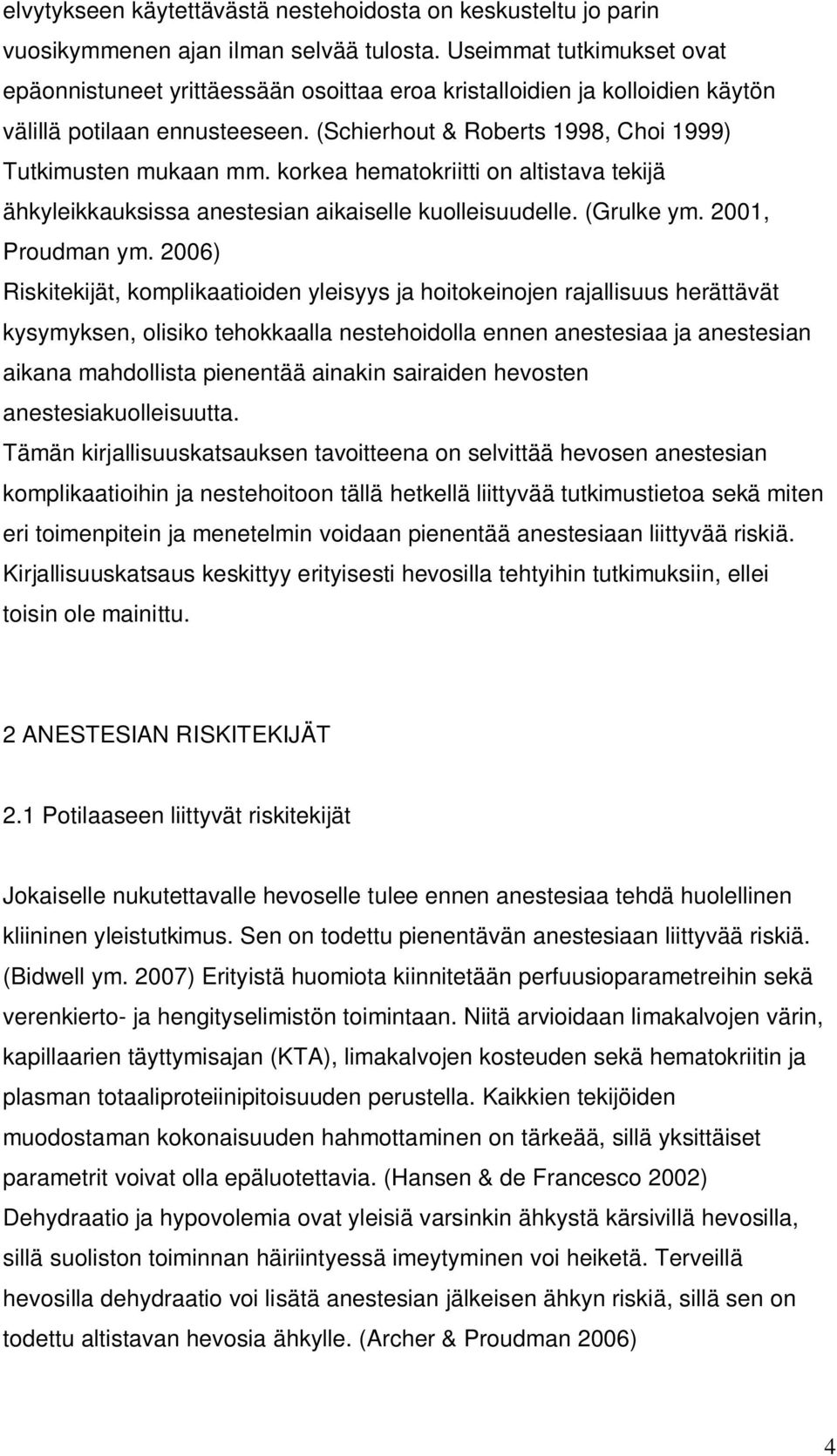 korkea hematokriitti on altistava tekijä ähkyleikkauksissa anestesian aikaiselle kuolleisuudelle. (Grulke ym. 2001, Proudman ym.