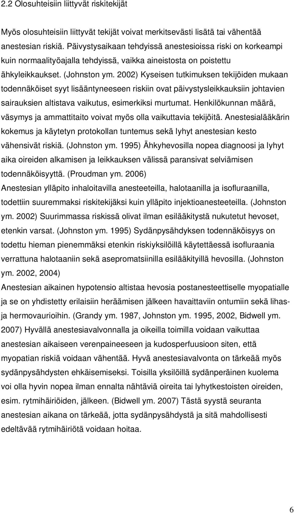 2002) Kyseisen tutkimuksen tekijöiden mukaan todennäköiset syyt lisääntyneeseen riskiin ovat päivystysleikkauksiin johtavien sairauksien altistava vaikutus, esimerkiksi murtumat.