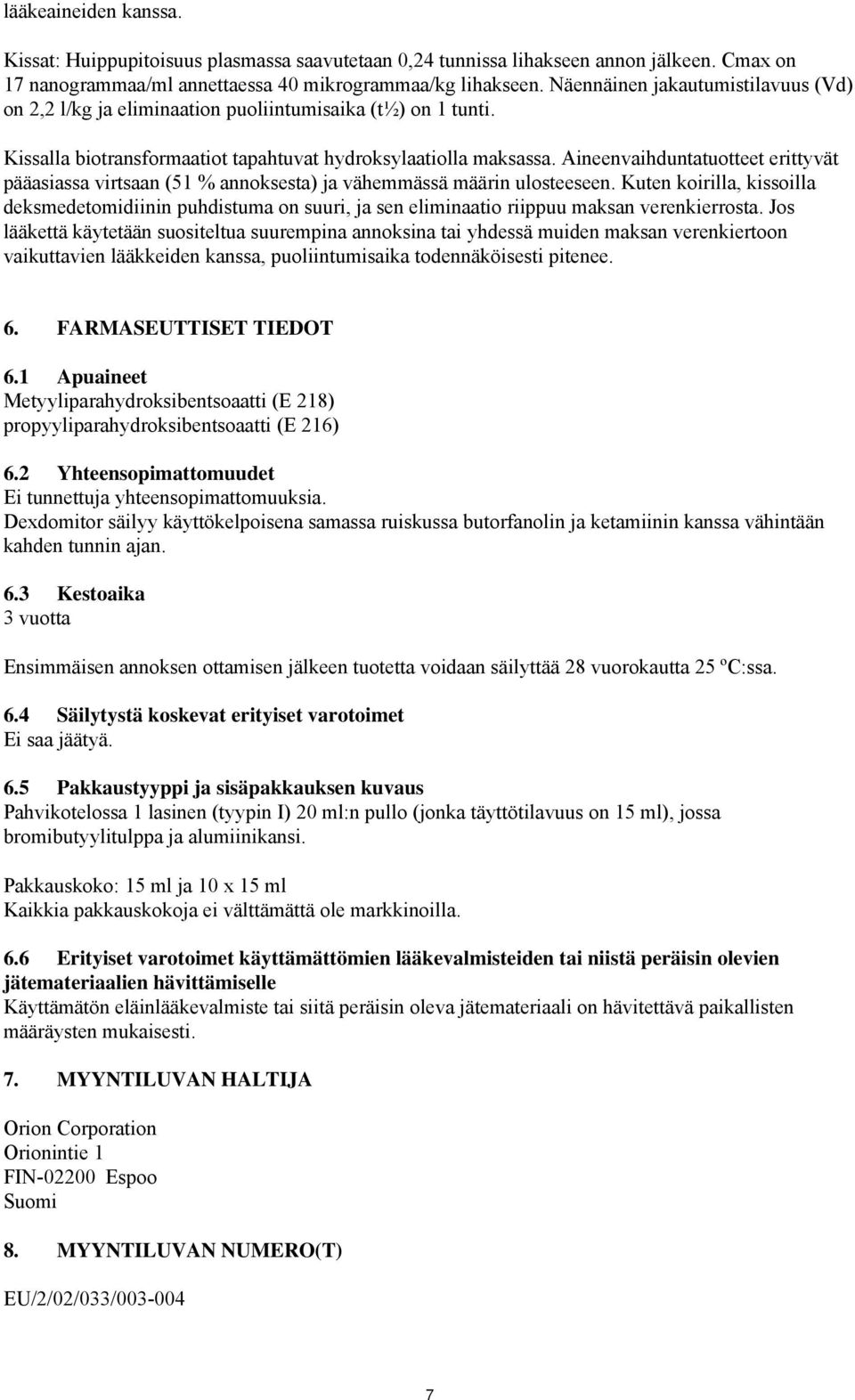 Aineenvaihduntatuotteet erittyvät pääasiassa virtsaan (51 % annoksesta) ja vähemmässä määrin ulosteeseen.