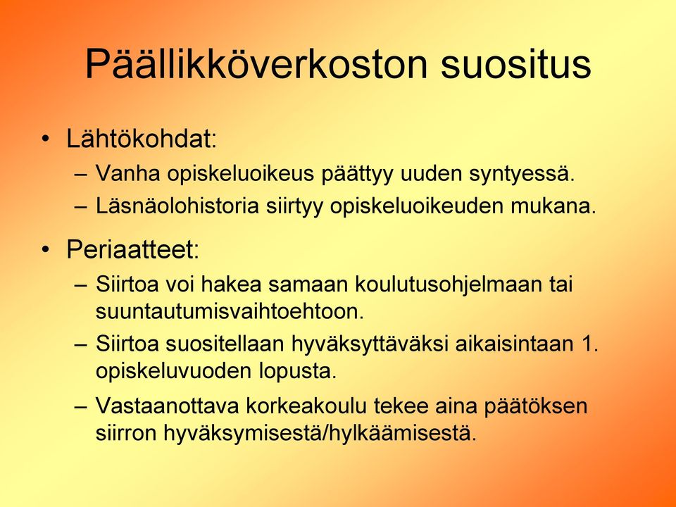 Periaatteet: Siirtoa voi hakea samaan koulutusohjelmaan tai suuntautumisvaihtoehtoon.