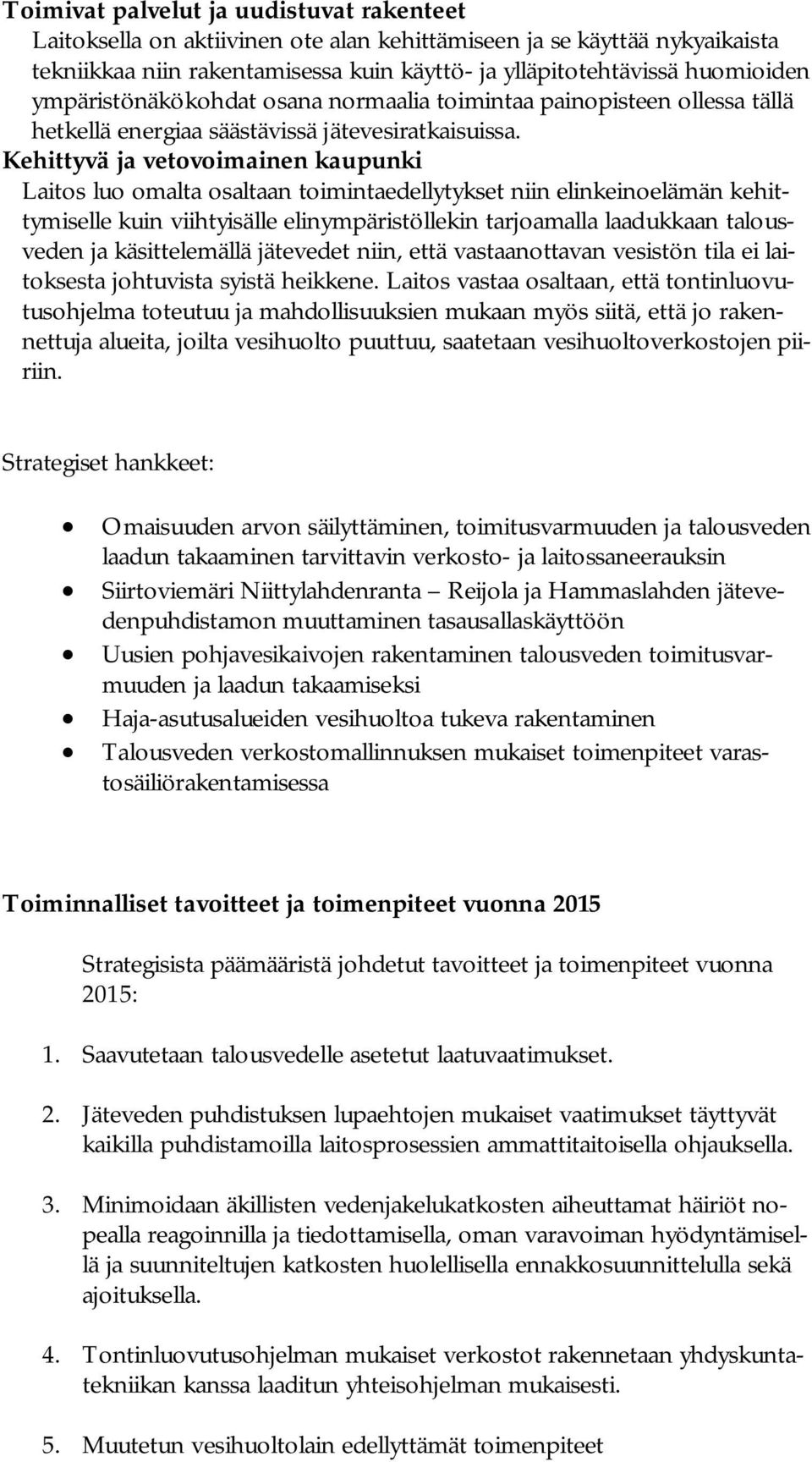 Kehittyvä ja vetovoimainen kaupunki Laitos luo omalta osaltaan toimintaedellytykset niin elinkeinoelämän kehittymiselle kuin viihtyisälle elinympäristöllekin tarjoamalla laadukkaan talousveden ja