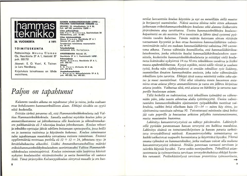 447 123, postisiirto 12690 - Liiton puhmnjohtajo Usko Kori-Koskinen, Sooristonkotu 34 Hömeeniinno, puh. 22 487. Liiton toiminnanjohtaja Mauno E I o m o o, Henrikintie 27 A 1 Helsinki 37, puh.