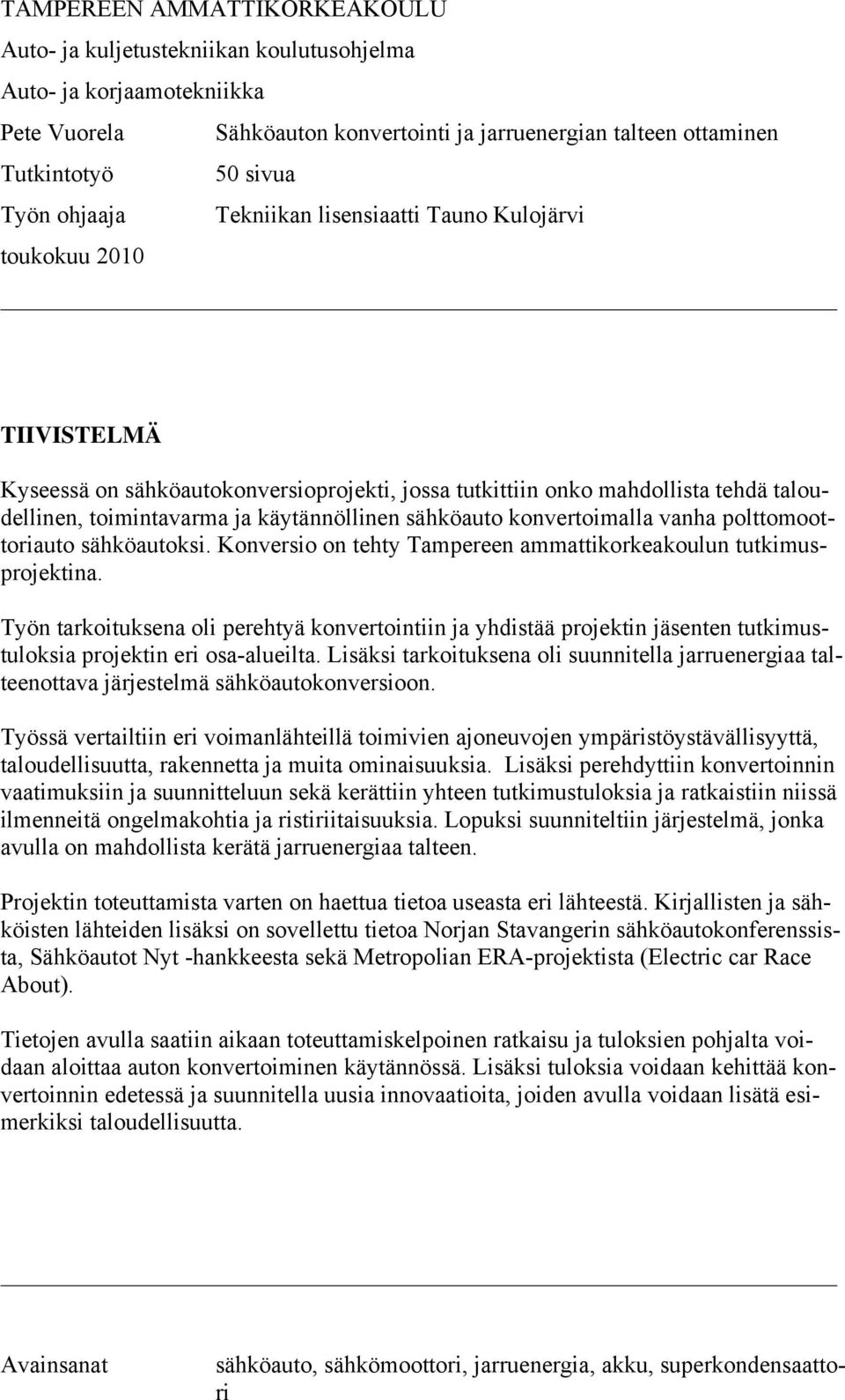 sähköauto konvertoimalla vanha polttomoottoriauto sähköautoksi. Konversio on tehty Tampereen ammattikorkeakoulun tutkimusprojektina.