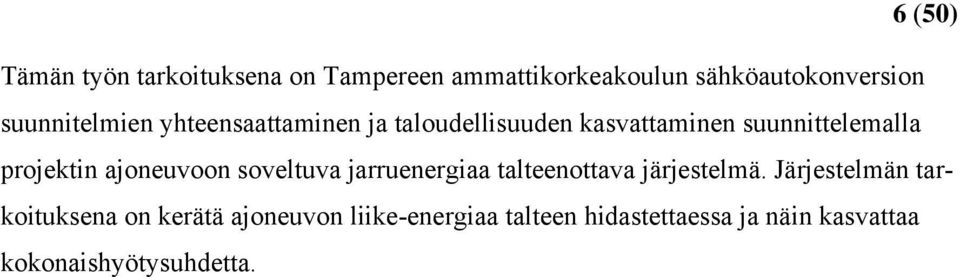 projektin ajoneuvoon soveltuva jarruenergiaa talteenottava järjestelmä.