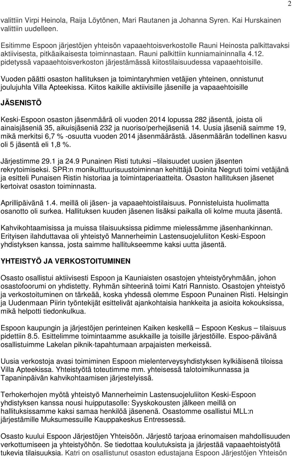 pidetyssä vapaaehtoisverkoston järjestämässä kiitostilaisuudessa vapaaehtoisille. Vuoden päätti osaston hallituksen ja toimintaryhmien vetäjien yhteinen, onnistunut joulujuhla Villa Apteekissa.