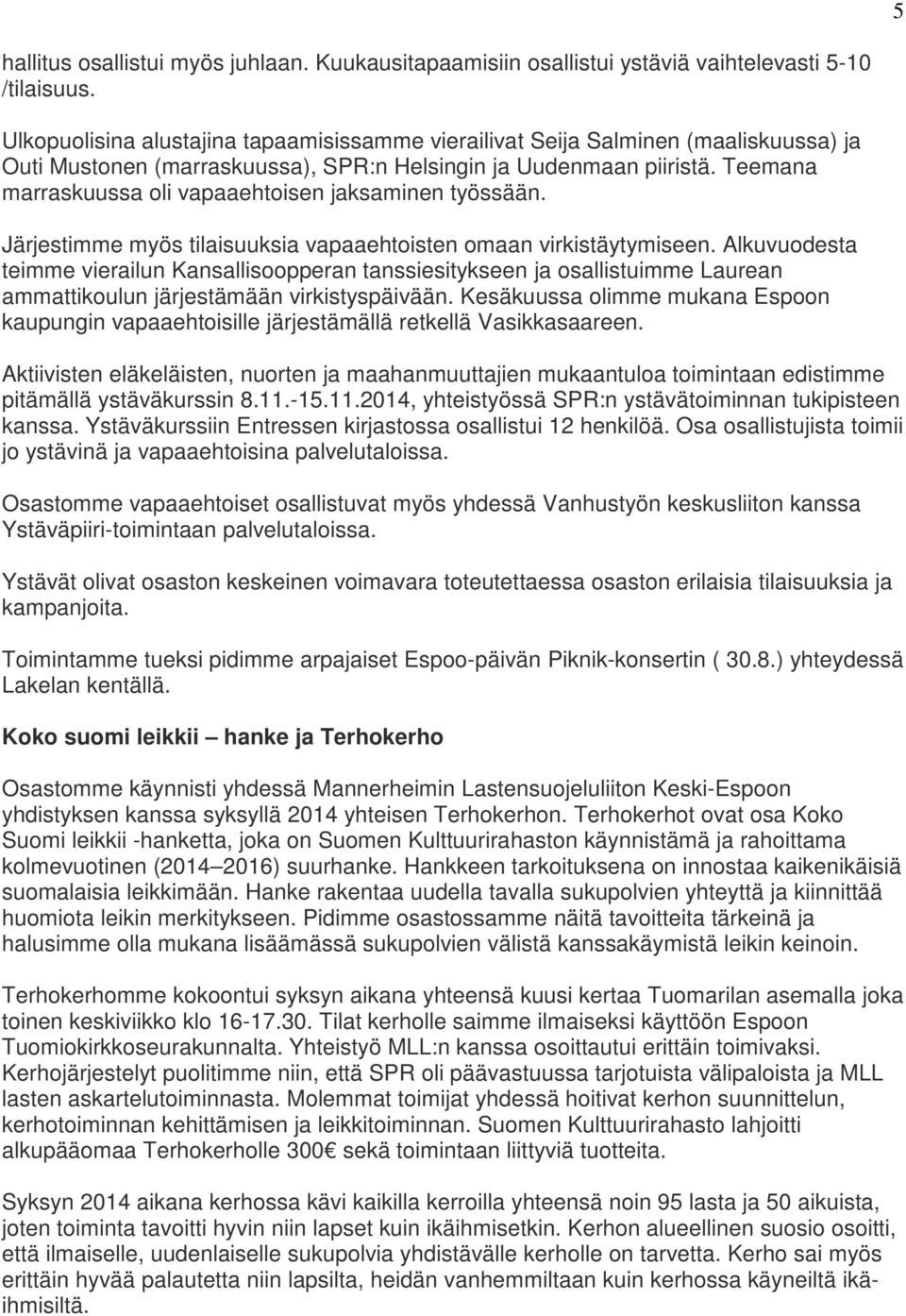 Teemana marraskuussa oli vapaaehtoisen jaksaminen työssään. Järjestimme myös tilaisuuksia vapaaehtoisten omaan virkistäytymiseen.