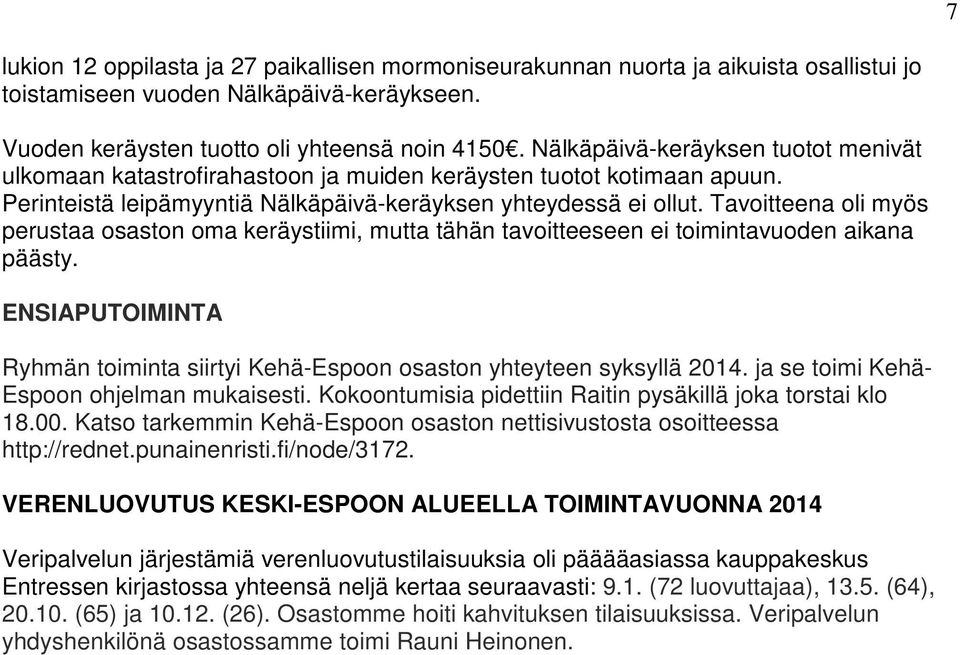 Tavoitteena oli myös perustaa osaston oma keräystiimi, mutta tähän tavoitteeseen ei toimintavuoden aikana päästy. ENSIAPUTOIMINTA Ryhmän toiminta siirtyi Kehä-Espoon osaston yhteyteen syksyllä 2014.