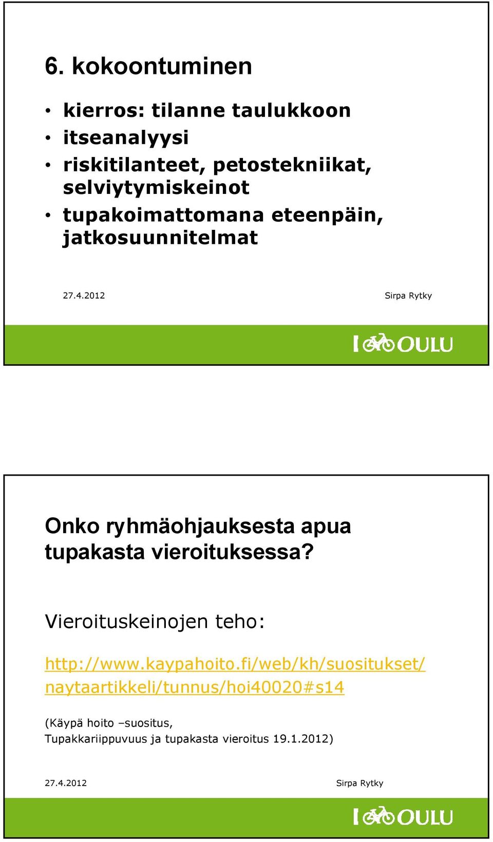 tupakasta vieroituksessa? Vieroituskeinojen teho: http://www.kaypahoito.