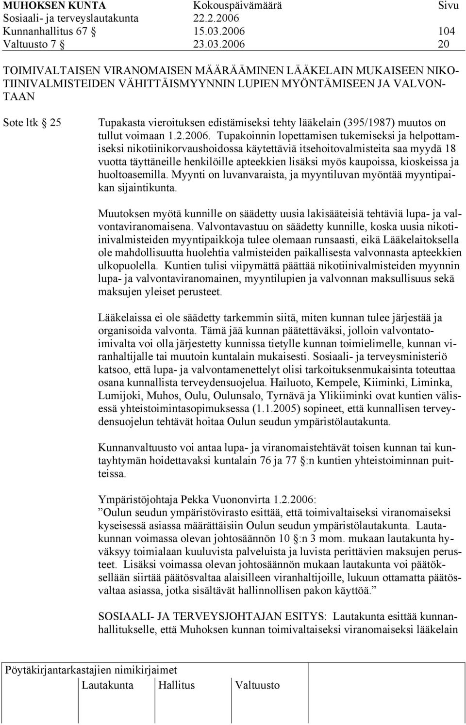 2006 20 TOIMIVALTAISEN VIRANOMAISEN MÄÄRÄÄMINEN LÄÄKELAIN MUKAISEEN NIKO- TIINIVALMISTEIDEN VÄHITTÄISMYYNNIN LUPIEN MYÖNTÄMISEEN JA VALVON- TAAN Sote ltk 25 Tupakasta vieroituksen edistämiseksi tehty