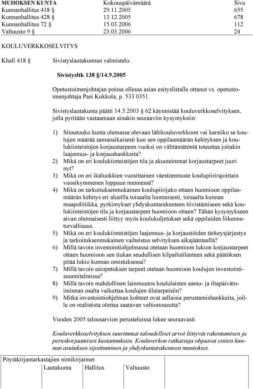 Opetustoimenjohtajan poissa ollessa asian esityslistalle ottanut vs. opetustoimenjohtaja Pasi Kukkola, p. 53