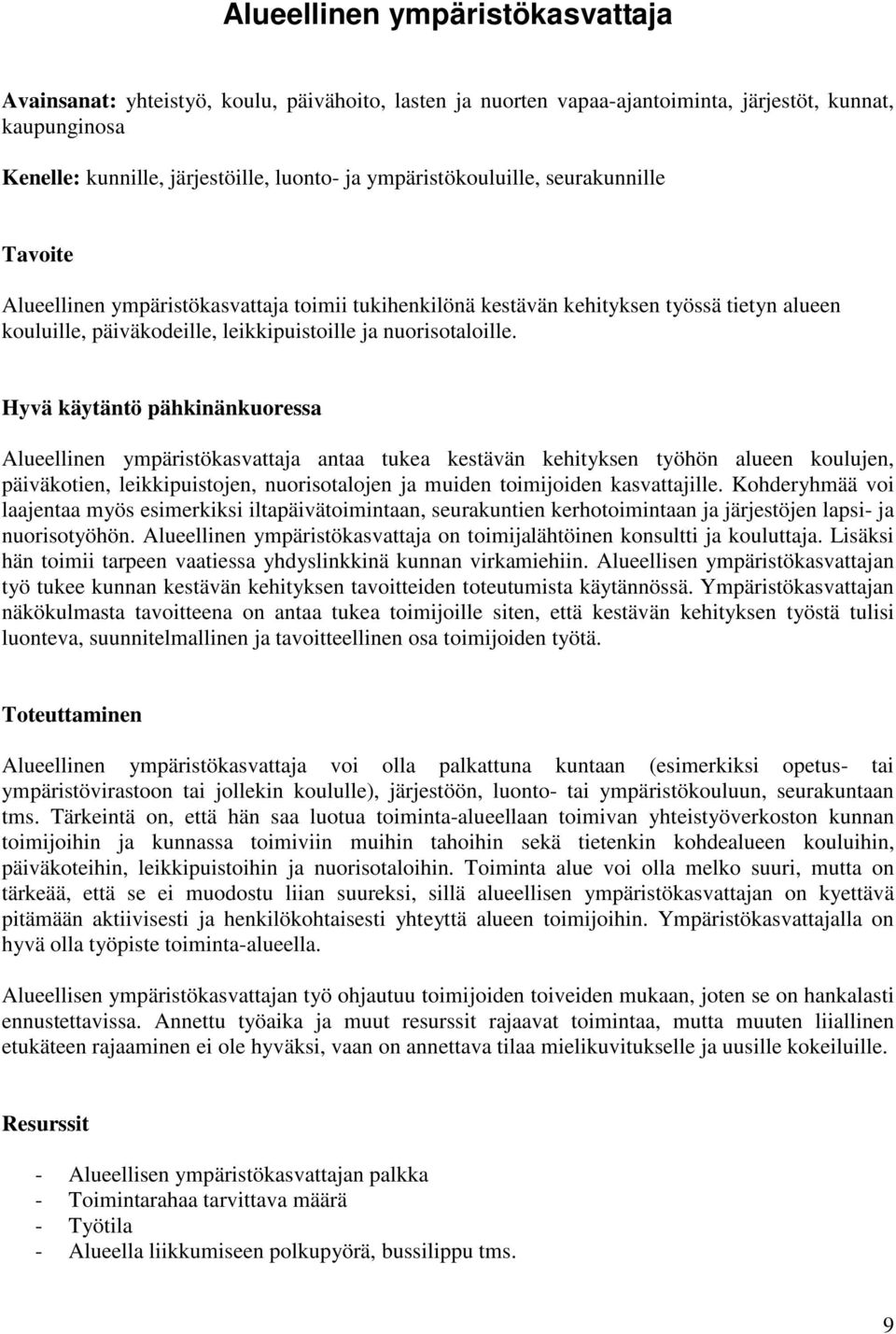 Hyvä käytäntö pähkinänkuoressa Alueellinen ympäristökasvattaja antaa tukea kestävän kehityksen työhön alueen koulujen, päiväkotien, leikkipuistojen, nuorisotalojen ja muiden toimijoiden kasvattajille.