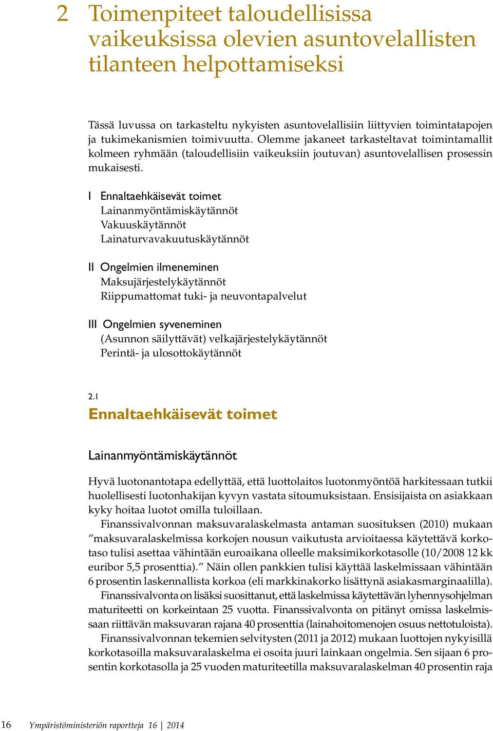 I Ennaltaehkäisevät toimet Lainanmyöntämiskäytännöt Vakuuskäytännöt Lainaturvavakuutuskäytännöt II Ongelmien ilmeneminen Maksujärjestelykäytännöt Riippumattomat tuki- ja neuvontapalvelut III