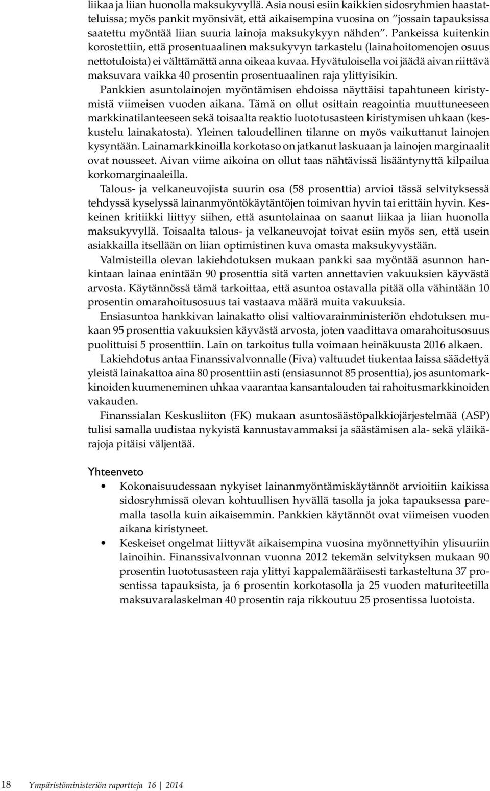 Pankeissa kuitenkin korostettiin, että prosentuaalinen maksukyvyn tarkastelu (lainahoitomenojen osuus nettotuloista) ei välttämättä anna oikeaa kuvaa.