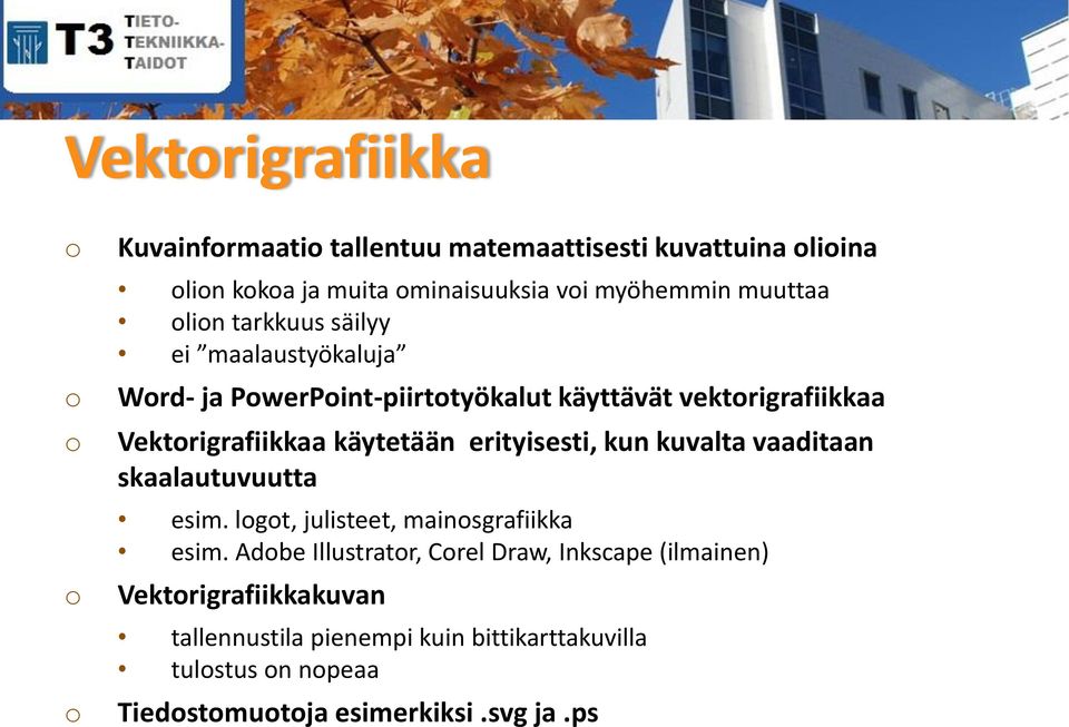 erityisesti, kun kuvalta vaaditaan skaalautuvuutta esim. lgt, julisteet, mainsgrafiikka esim.