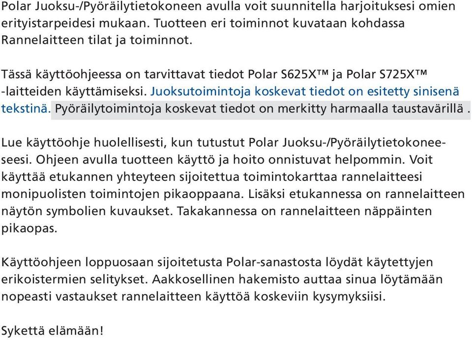 Pyöräilytoimintoja koskevat tiedot on merkitty harmaalla taustavärillä. Lue käyttöohje huolellisesti, kun tutustut Polar Juoksu-/Pyöräilytietokoneeseesi.