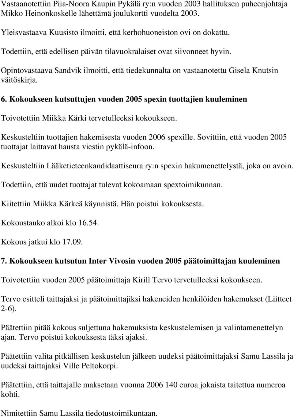 Opintovastaava Sandvik ilmoitti, että tiedekunnalta on vastaanotettu Gisela Knutsin väitöskirja. 6.