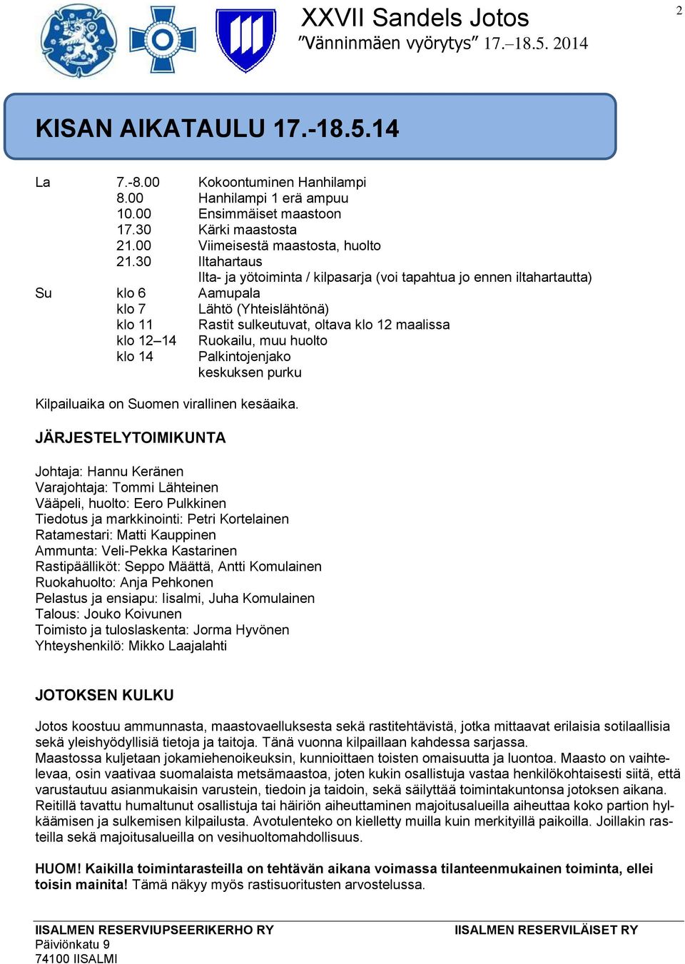 Ruokailu, muu huolto Palkintojenjako keskuksen purku Kilpailuaika on Suomen virallinen kesäaika.