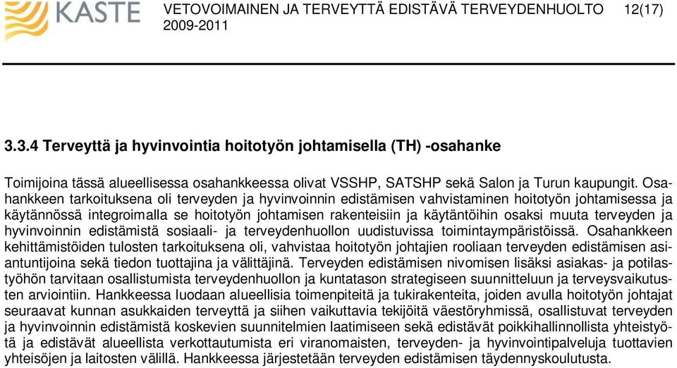 terveyden ja hyvinvoinnin edistämistä sosiaali- ja terveydenhuollon uudistuvissa toimintaympäristöissä.