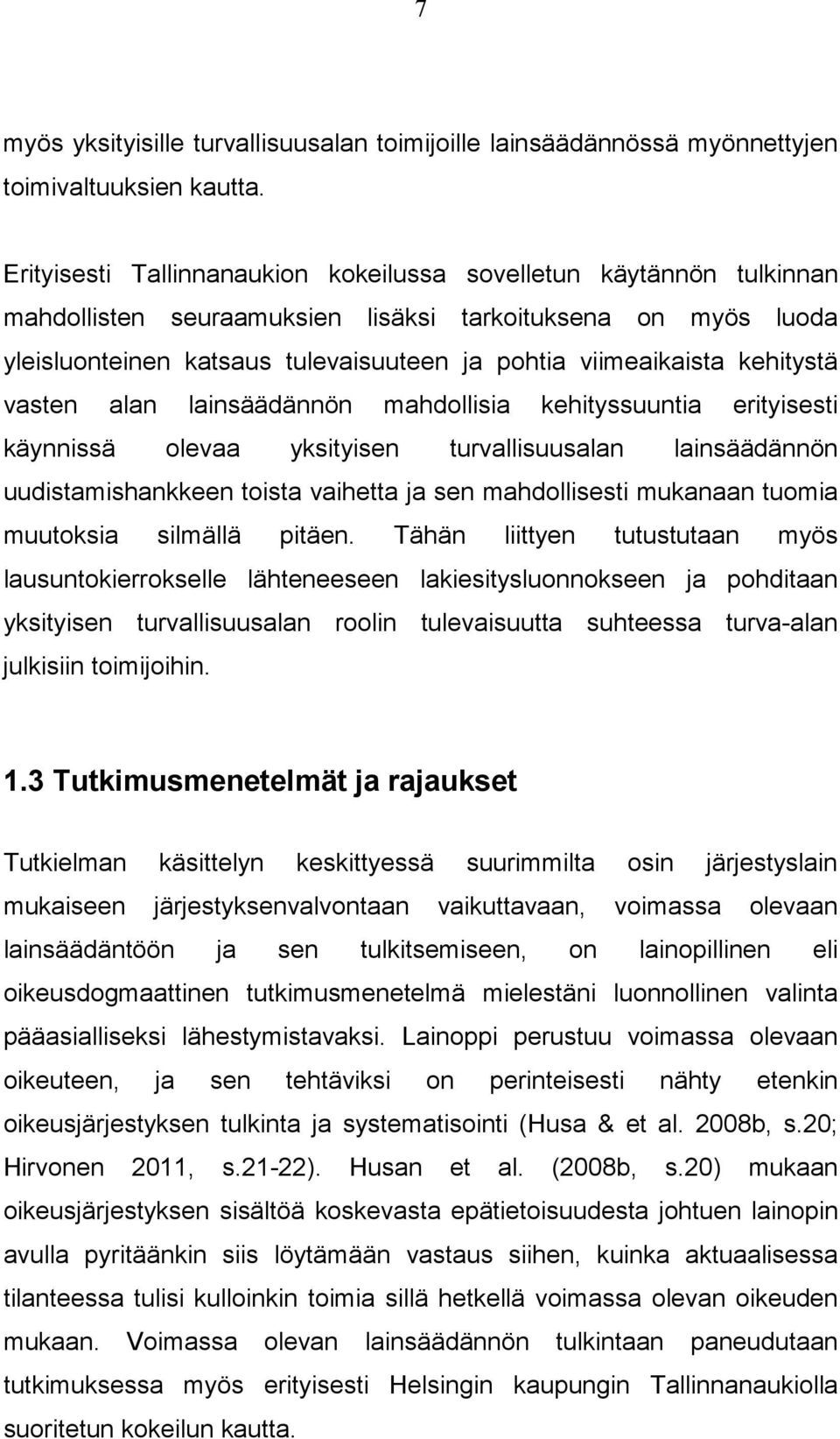 kehitystä vasten alan lainsäädännön mahdollisia kehityssuuntia erityisesti käynnissä olevaa yksityisen turvallisuusalan lainsäädännön uudistamishankkeen toista vaihetta ja sen mahdollisesti mukanaan