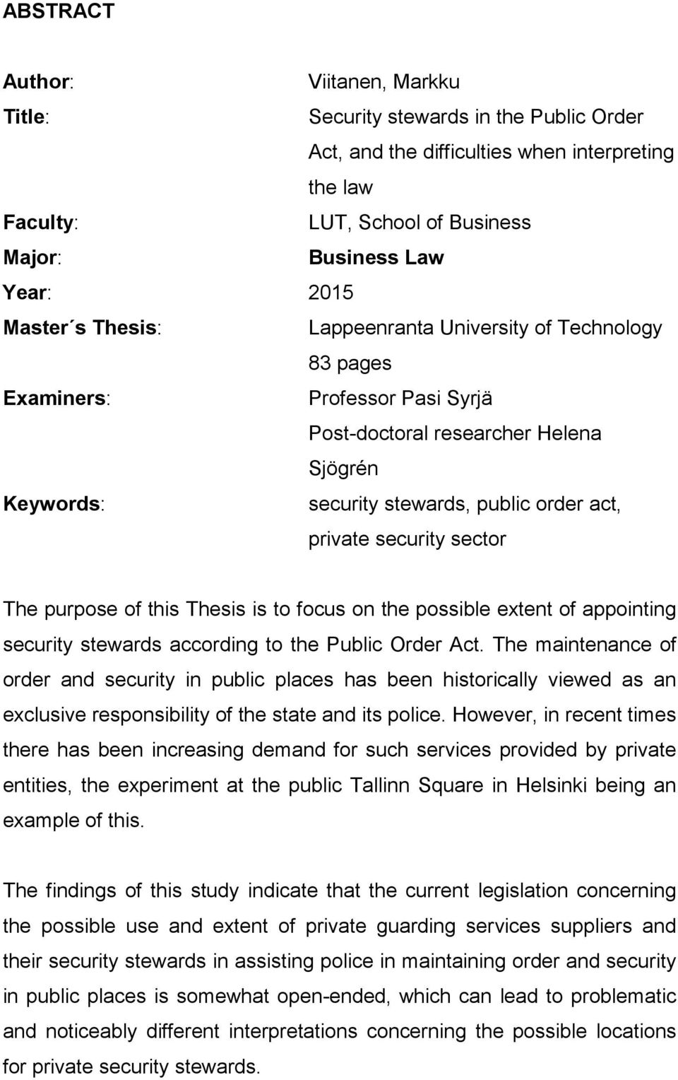 sector The purpose of this Thesis is to focus on the possible extent of appointing security stewards according to the Public Order Act.