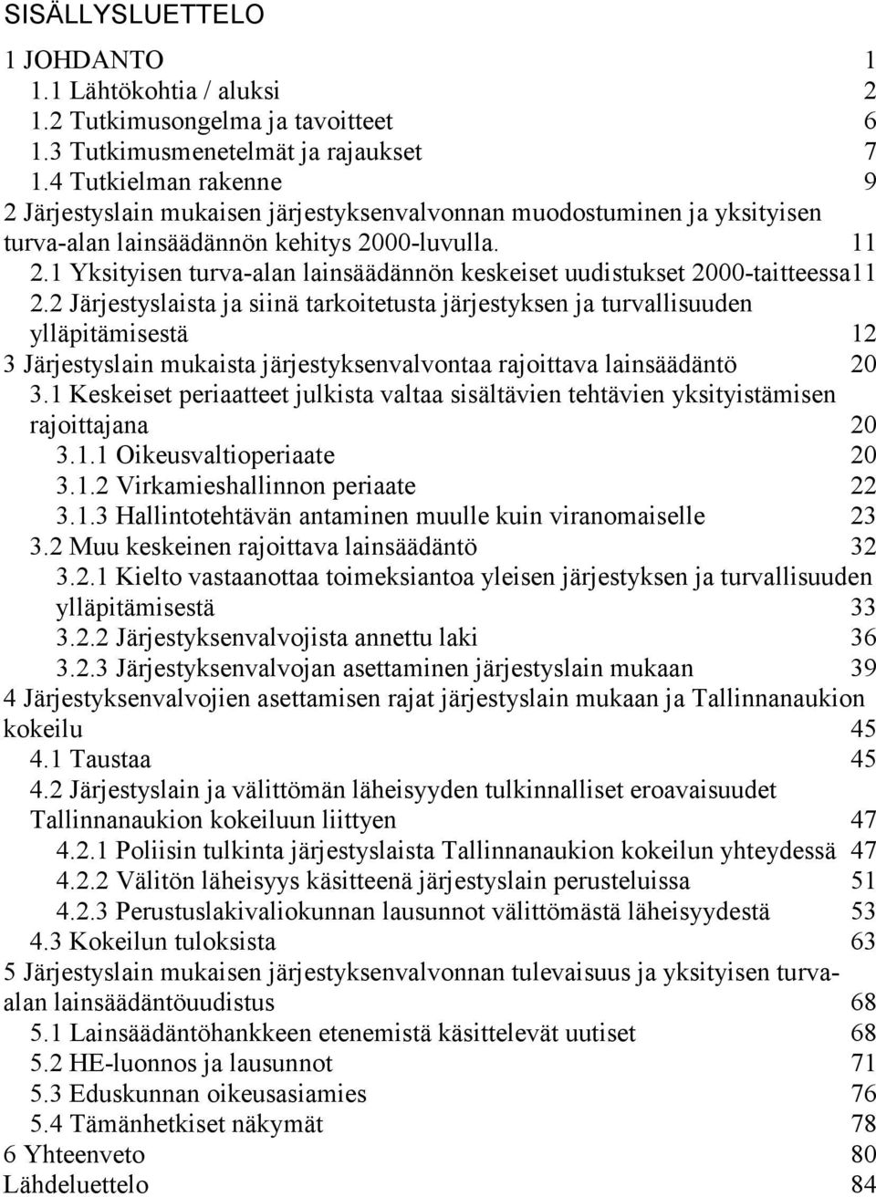 1 Yksityisen turva-alan lainsäädännön keskeiset uudistukset 2000-taitteessa 11 2.